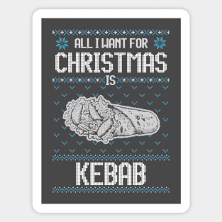 All I Want For Christmas Is Kebab - Ugly Xmas Sweater For Kebab Lover Magnet